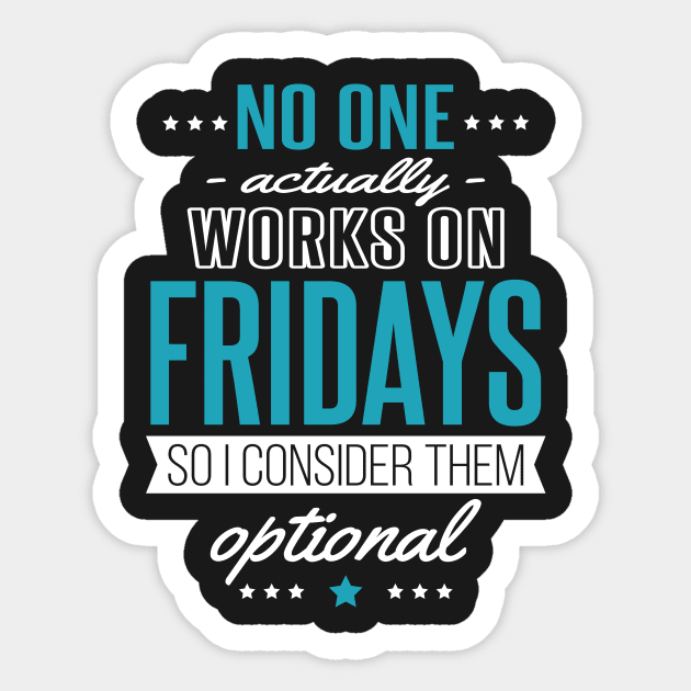 Fridays are Optional - Nobody Works Anyway Sticker by jslbdesigns